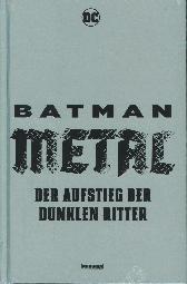Batman Metal 
Aufstieg der dunklen Ritter Paperback
Hardcover
Limitiert 555 Expl.